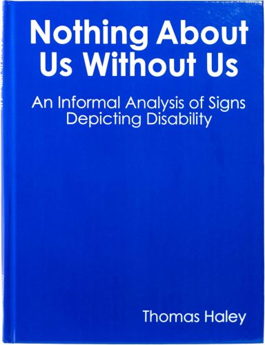 8.5 inches by 11 inches book cover with solid blue background and white text. The title is "Nothing About Us Without Us", the subtitle is "An Informal Analysis of Signs Depicting Disability", and the author is "Thomas Haley".